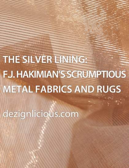 THE SILVER LINING: F.J.HAKIMIAN’S SCRUMPTIOUS METAL FABRICS AND RUGS
